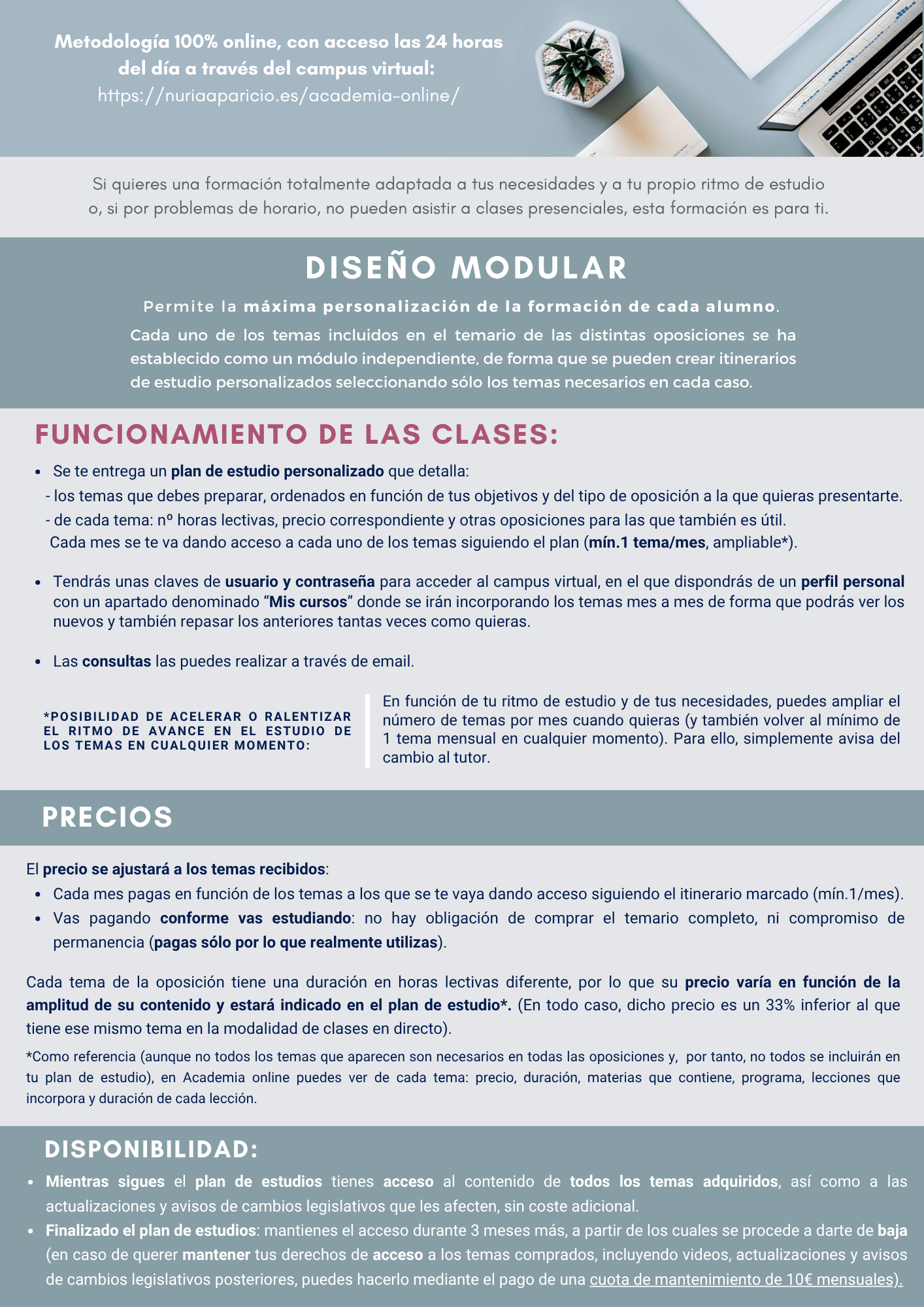 Clases online en diferido. Cursos a través de campus virtual: precio de 6€/hora. Incluye videos de las clases. Temario propio y actualizado. Esquemas, resúmenes, test prácticos y simulacros de examen.